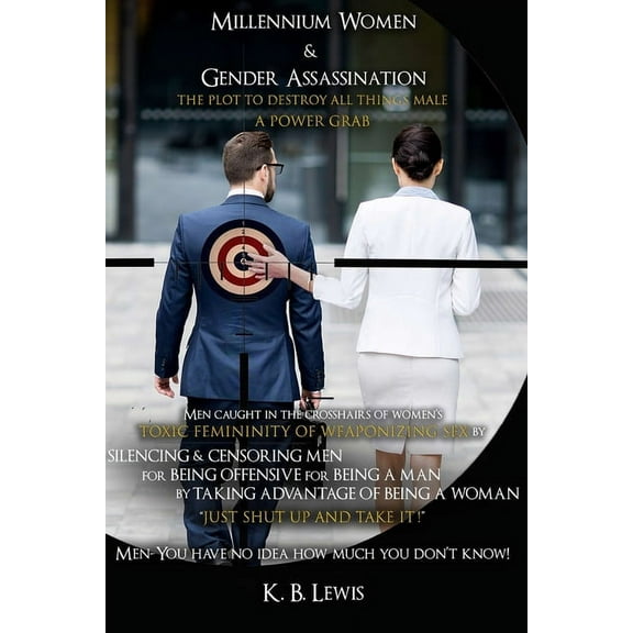 Millennium Women & Gender Assassination: The Plot to Destroy All Things Male, (Paperback)