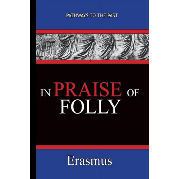 In Praise of Folly - Erasmus: Pathways To The Past, (Paperback)