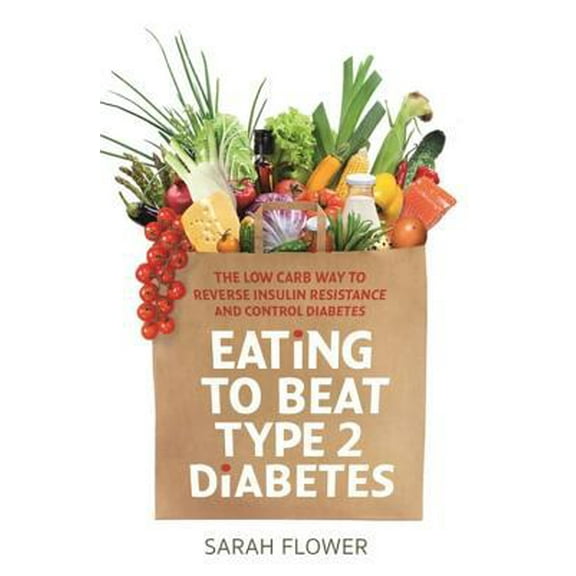 Pre-Owned Eating to Beat Type 2 Diabetes: The Low Carb Way to Reverse Insulin Resistance and Control Diabetes (Paperback) 1472141172 9781472141170