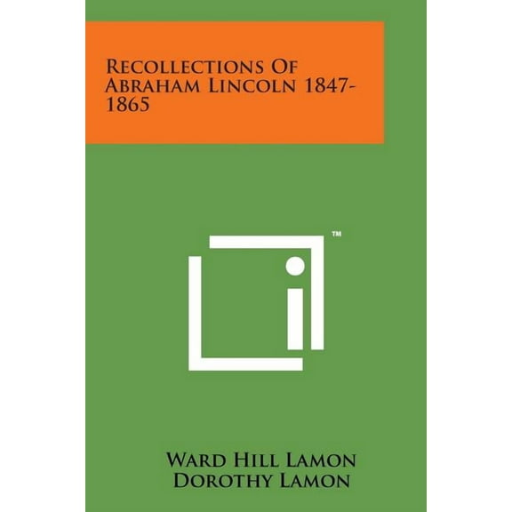 Recollections of Abraham Lincoln 1847-1865 (Paperback)