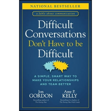 Jon Gordon: Difficult Conversations Don't Have to Be Difficult: A Simple, Smart Way to Make Your Relationships and Team Better (Hardcover)