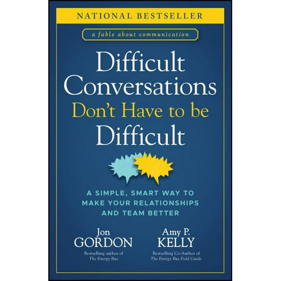 Jon Gordon: Difficult Conversations Don't Have to Be Difficult: A Simple, Smart Way to Make Your Relationships and Team Better (Hardcover)