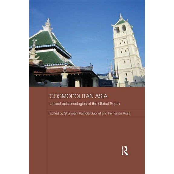 Routledge Malaysian Studies Cosmopolitan Asia: Littoral Epistemologies of the Global South, (Paperback)