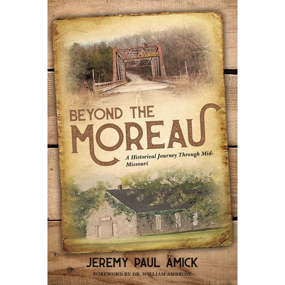 Beyond the Moreau: A Historical Journey Through Mid-Missouri, (Paperback)