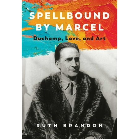 Spellbound by Marcel : Duchamp, Love, and Art (Hardcover)