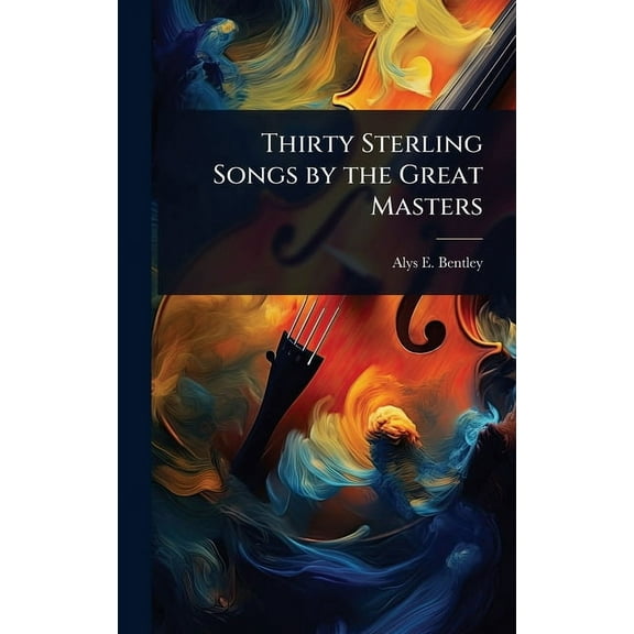Thirty Sterling Songs by the Great Masters, (Hardcover)