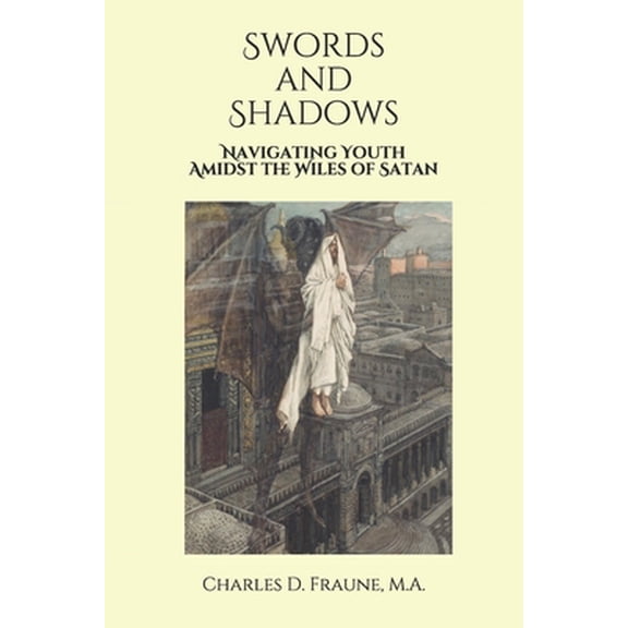Pre-Owned Swords and Shadows: Navigating Youth Amidst the Wiles of Satan (Paperback) 1074030958 9781074030957