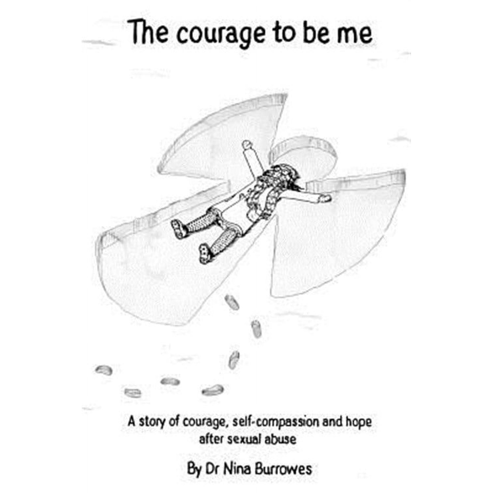 The Courage to Be Me: A Story of Courage, Self-Compassion and Hope After Sexual Abuse (Paperback) by Dr Nina Burrowes