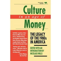 Culture in an Age of Money: The Legacy of the 1980s in America, (Paperback)