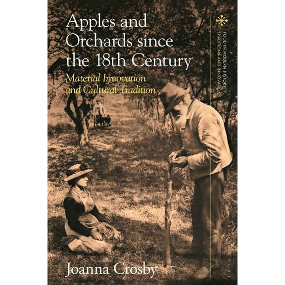 Food in Modern History: Traditions and I Apples and Orchards since the Eighteenth Century: Material Innovation and Cultural Tradition, (Paperback)
