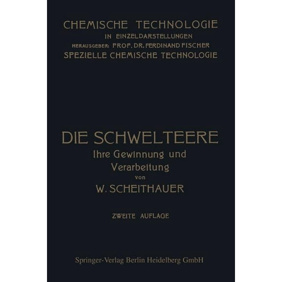 Chemische Technologie in Einzeldarstellu Die Schwelteere: Ihre Gewinnung Und Verarbeitung, (Paperback)