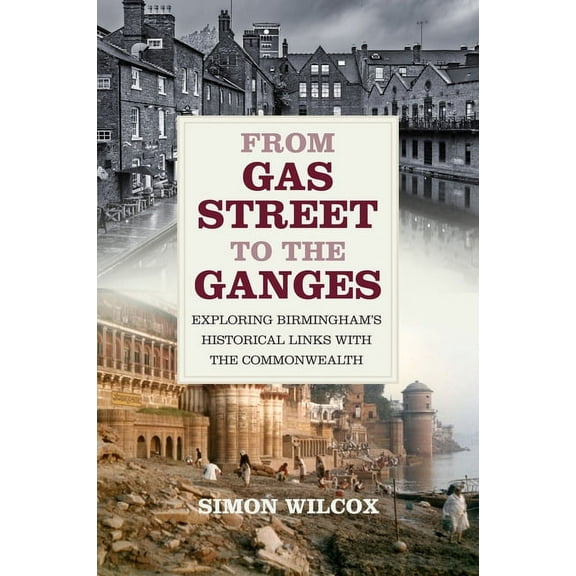 From Gas Street to the Ganges : Exploring Birmingham’s Historical Links with the Commonwealth (Paperback)