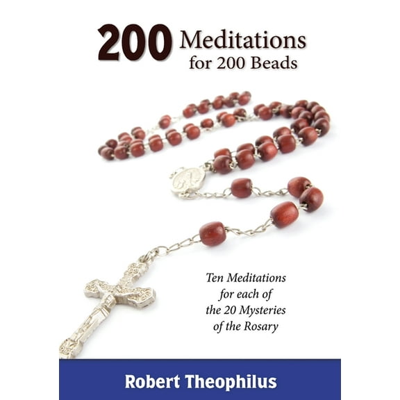 200 Meditations for 200 Beads: Ten Meditations for each of the 20 Mysteries of the Rosary, (Paperback)