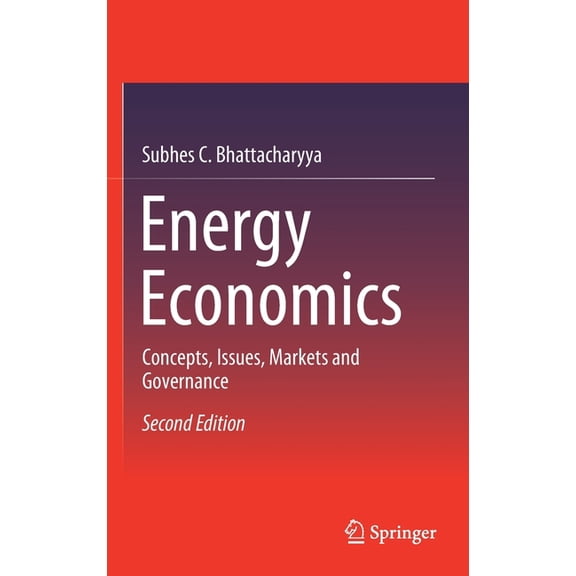 Energy Economics: Concepts, Issues, Markets and Governance, (Hardcover)