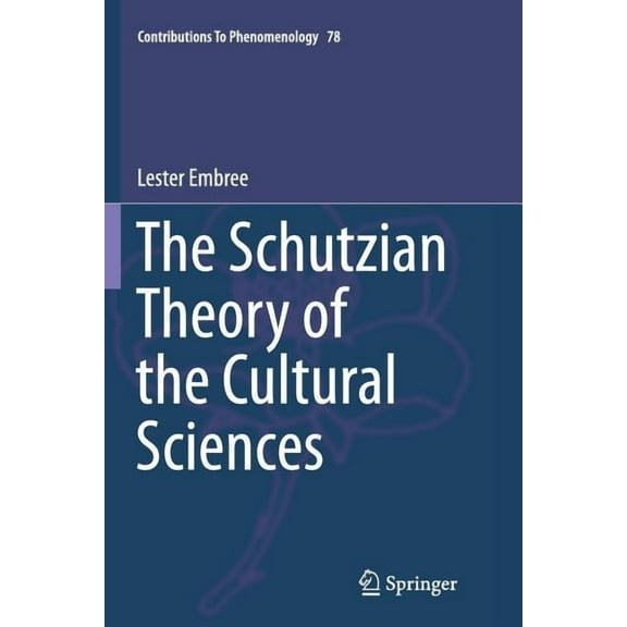 Contributions to Phenomenology The Schutzian Theory of the Cultural Sciences, Book 78, (Paperback)