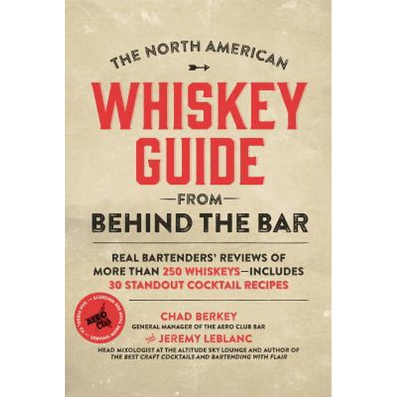 Pre-Owned The North American Whiskey Guide from Behind the Bar: Real Bartenders' Reviews of More Than 250 Whiskeys--Includes 30 Standout Cocktail Recipes, 9781624140761, 1624140769, Hardcover,