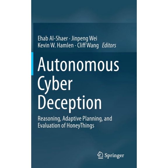 Autonomous Cyber Deception: Reasoning, Adaptive Planning, and Evaluation of Honeythings, (Hardcover)