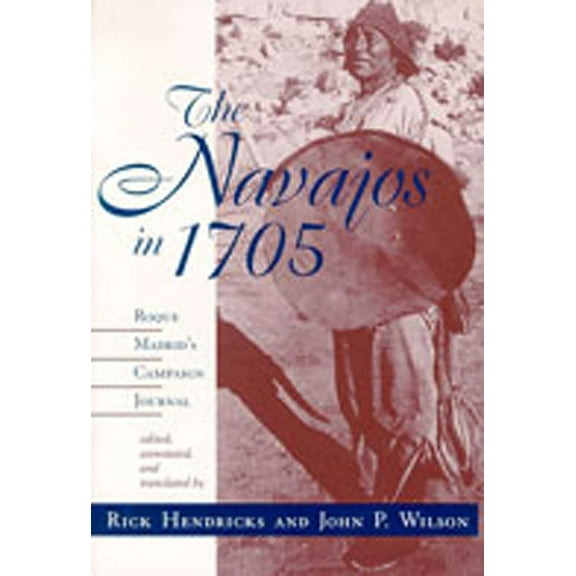 The Navajos in 1705: Roque Madrid's Campaign Journal, (Paperback)