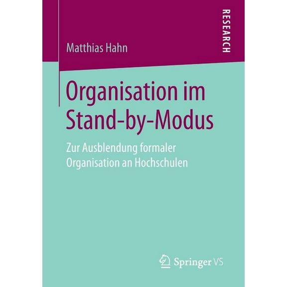 Organisation Im Stand-By-Modus: Zur Ausblendung Formaler Organisation an Hochschulen, (Paperback)