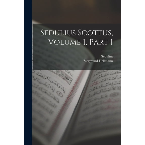 Sedulius Scottus, Volume 1, part 1, (Paperback)