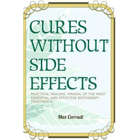 Essential Effects - Cures Without Side Effects : Practical Healing Manual of the Most Essential and Effective Biotherapy Treatments