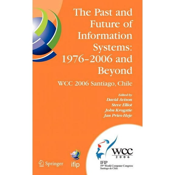 IFIP Advances in Information and Communi The Past and Future of Information Systems: 1976 -2006 and Beyond: IFIP 19th World Computer Congress, TC-8, Information , Book 214, (Hardcover)