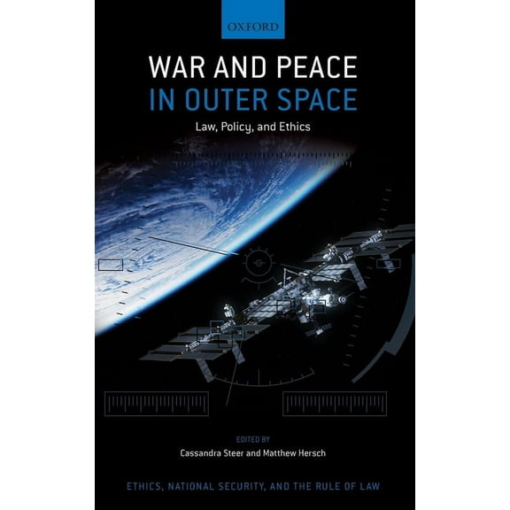 Ethics, National Security, and the Rule  War and Peace in Outer Space: Law, Policy, and Ethics, (Hardcover)
