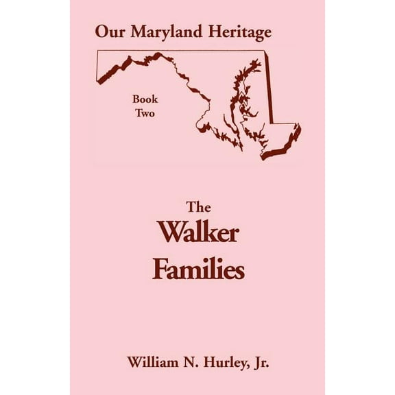 Our Maryland Heritage, Book 2: The Walker Families (Paperback) by William Neal Hurley