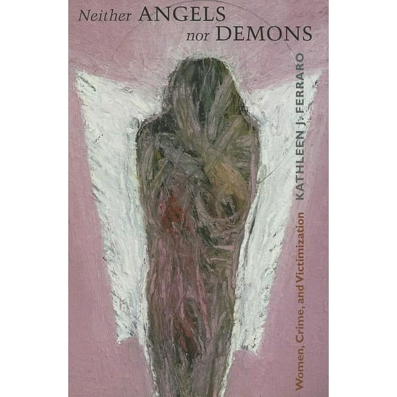 New England Gender, Crime & Law: Neither Angels Nor Demons: Women, Crime, and Victimization (Paperback)