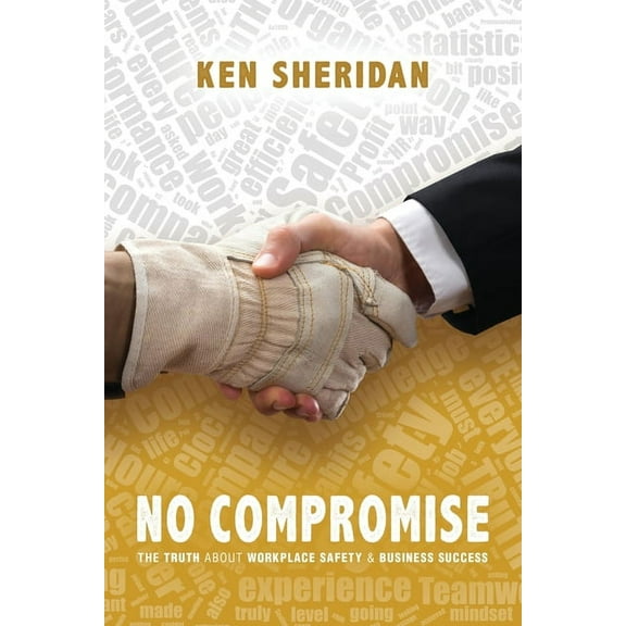 No Compromise: The Truth About Workplace Safety and Business Success, (Paperback)