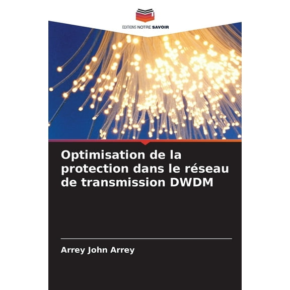 Optimisation de la protection dans le réseau de transmission DWDM, (Paperback)