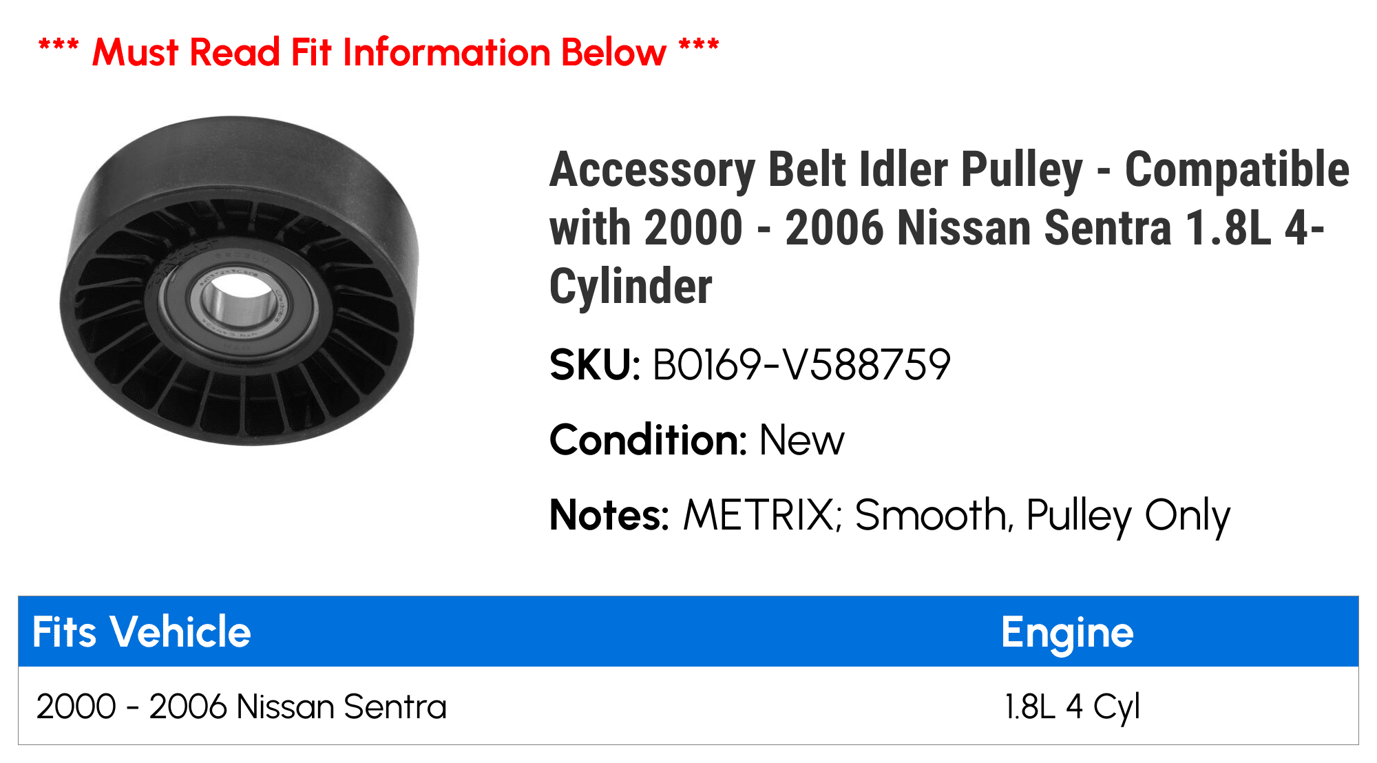 Accessory Belt Idler Pulley - Compatible with 2000 - 2006 Nissan Sentra 1.8L 4-Cylinder 2001 2002 2003 2004 2005