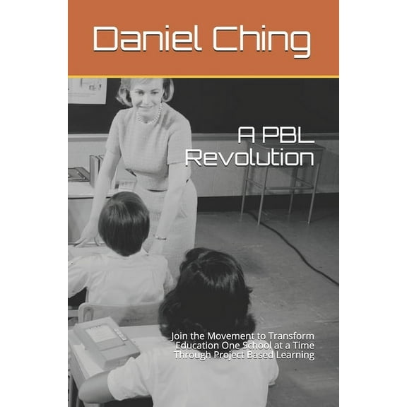 A PBL Revolution: Join the Movement to Transform Education One School at a Time Through Project Based Learning, (Paperback)