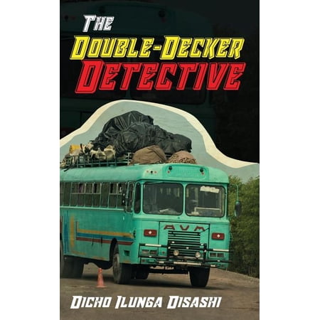 The Double-Decker Detective: a private eye in the service of ubuntu Paperback 1721214917 9781721214914 Dicho Ilunga Disashi
