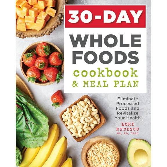 Pre-Owned 30-Day Whole Foods Cookbook and Meal Plan: Eliminate Processed Foods and Revitalize Your Health (Paperback) 1641522119 9781641522113