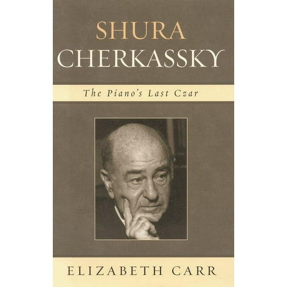 Shura Cherkassky: The Piano's Last Czar, (Hardcover)