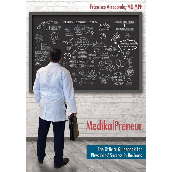 MedikalPreneur: The Official Guidebook for Physicians' Success in Business, (Hardcover)