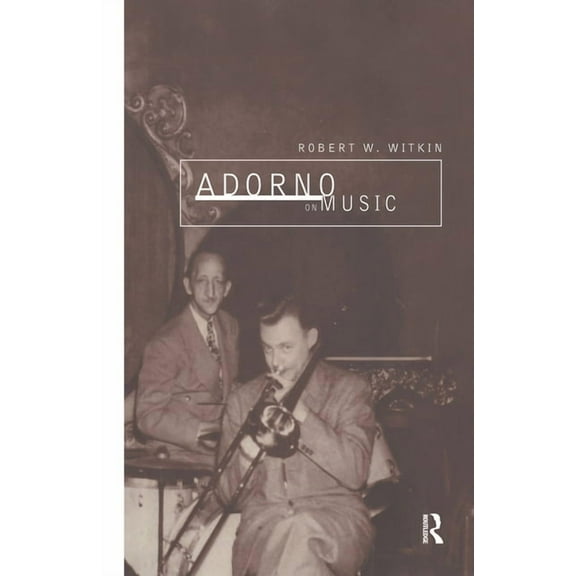International Library of Sociology Adorno on Music, (Hardcover)