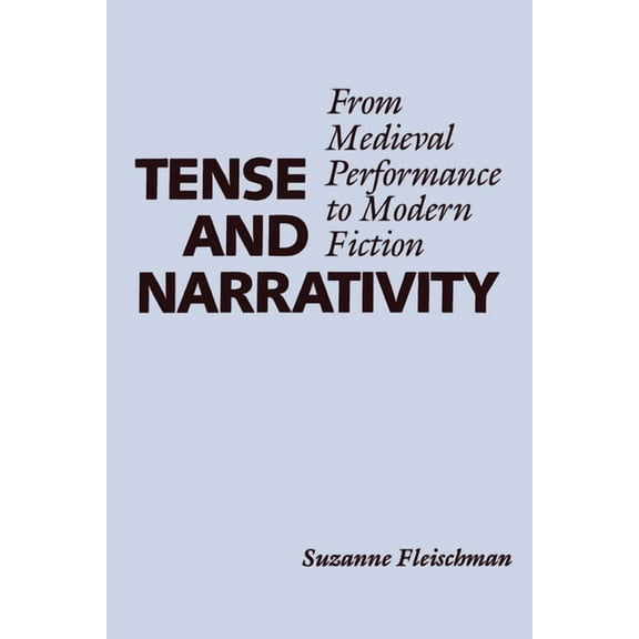 Texas Linguistics Tense and Narrativity: From Medieval Performance to Modern Fiction, (Paperback)