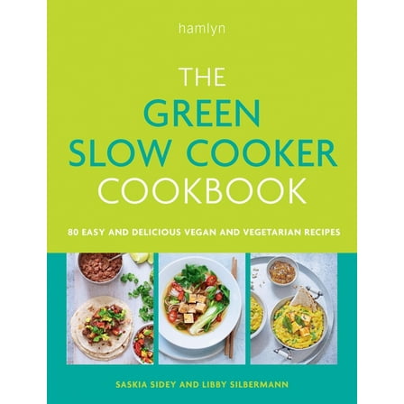 The Green Slow Cooker Cookbook: 80 Easy and Delicious Vegan and Vegetarian Recipes, (Paperback)