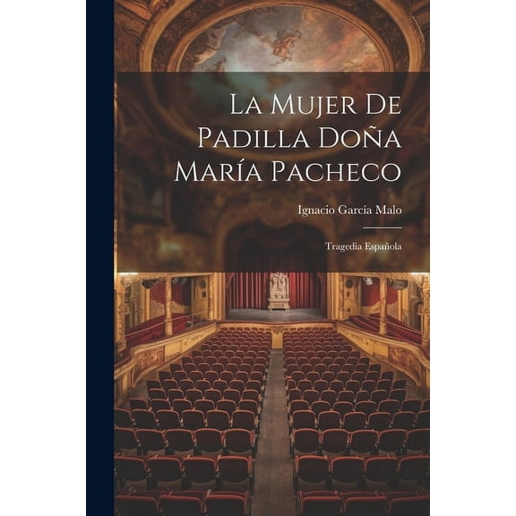 La mujer de Padilla Doña María Pacheco : Tragedia española (Paperback)