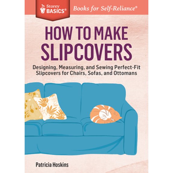 Pre-Owned How to Make Slipcovers: Designing, Measuring, and Sewing Perfect-Fit Slipcovers for Chairs, Sofas, (Paperback) by Patricia Hoskins