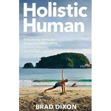 Holistic Human : Enhancing Habits for Expansive Wellness: Thriving Humans on a Healthy Planet (Paperback)