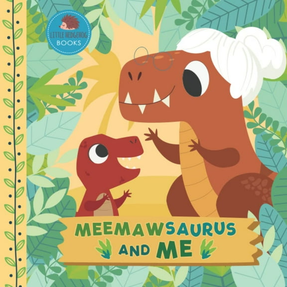 Meemawsaurus and Me: A Dinosaur Grandma Picture Book for Young Children and Their Meemaw (Grandparent Dinosaur Children's Books)
