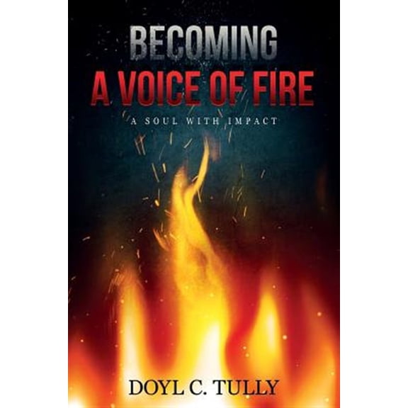 Pre-Owned Becoming a Voice of Fire: A Soul With Impact (Paperback)