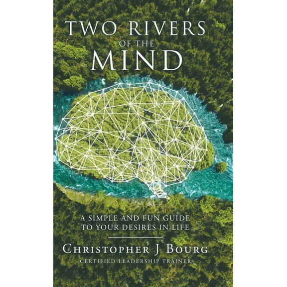 Two Rivers of the Mind: A Simple and Fun Guide to Your Desires in Life (Hardcover)