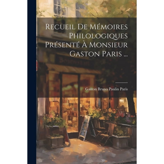 Recueil De Mémoires Philologiques Présenté À Monsieur Gaston Paris ... (Paperback)