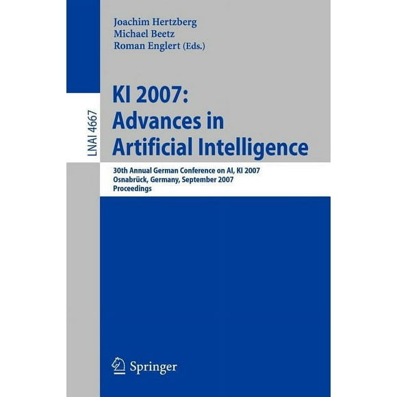 KI 2007: Advances in Artificial Intelligence: 30th Annual German Conference on Ai, KI 2007, Osnabrck, Germany, September 10-13, 2007, Proceedings (Paperback)