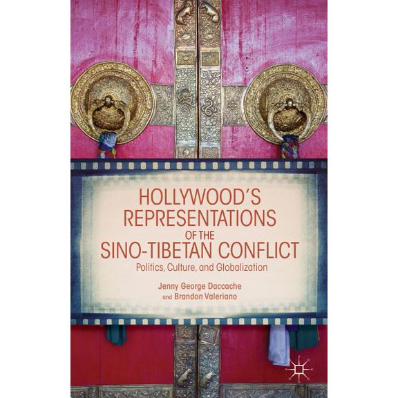 Hollywood's Representations of the Sino-Tibetan Conflict: Politics, Culture, and Globalization, (Hardcover)