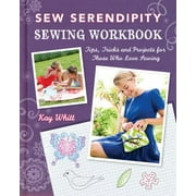 Sew Serendipity Sewing Workbook: Tips, Tricks and Projects for Those Who Love Sewing [Paperback - Used]